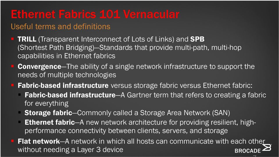 Ethernet fabric: Fabric-based infrastructure A Gartner term that refers to creating a fabric for everything Storage fabric Commonly called a Storage Area Network (SAN) Ethernet fabric A new network