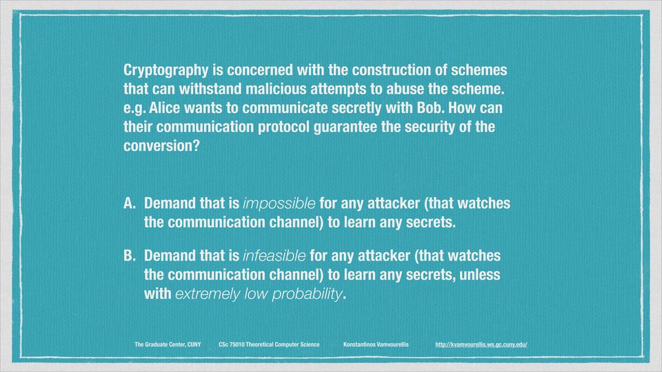 Demand that is impossible for any attacker (that watches the communication channel) to learn any secrets. B.