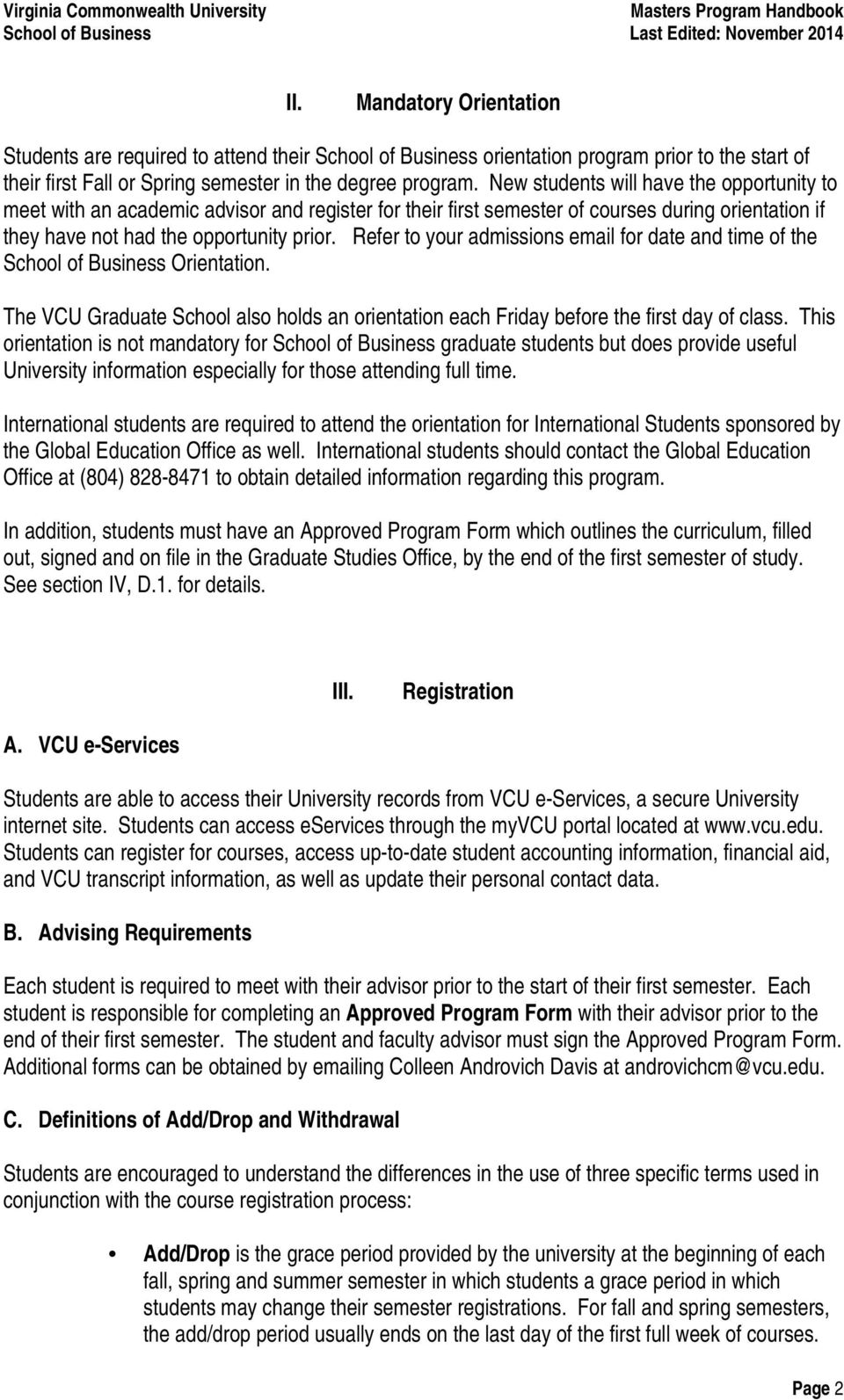 Refer to your admissions email for date and time of the School of Business Orientation. The VCU Graduate School also holds an orientation each Friday before the first day of class.