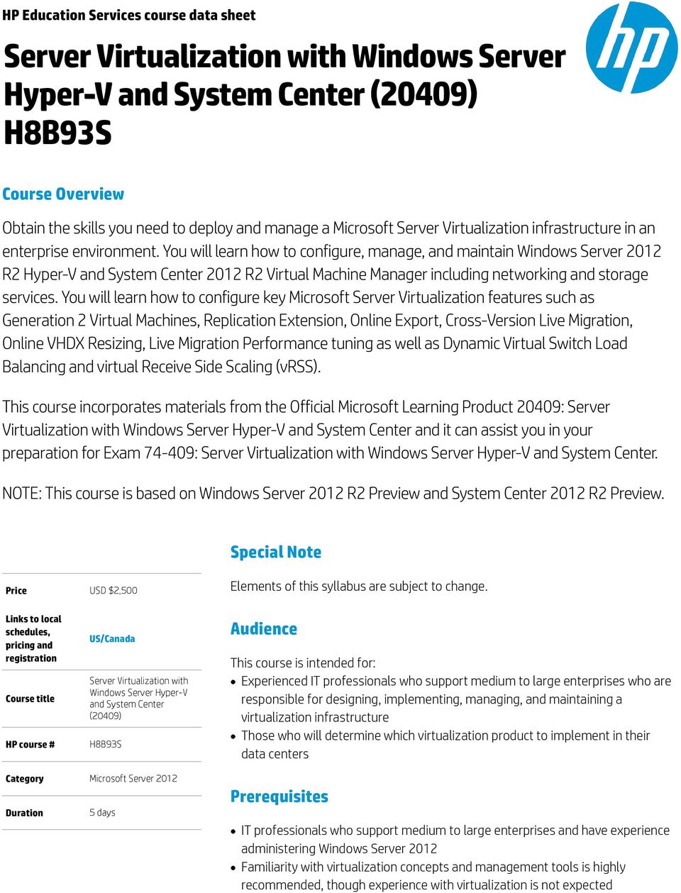 You will learn how to configure, manage, and maintain Windows Server 2012 R2 Hyper-V and System Center 2012 R2 Virtual Machine including networking and storage services.