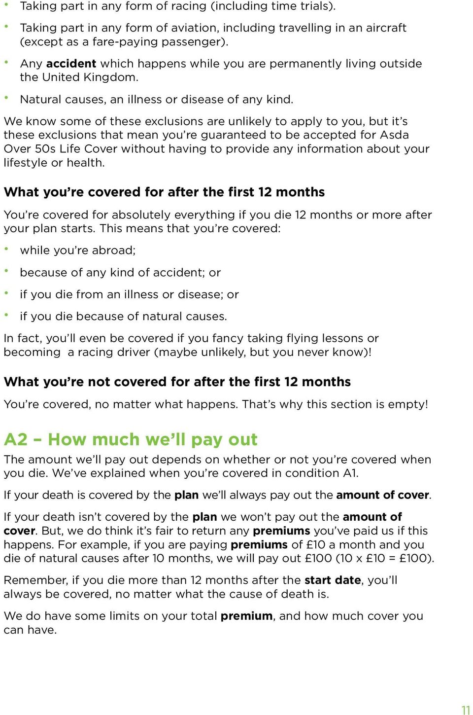We know some of these exclusions are unlikely to apply to you, but it s these exclusions that mean you re guaranteed to be accepted for Asda Over 50s Life Cover without having to provide any