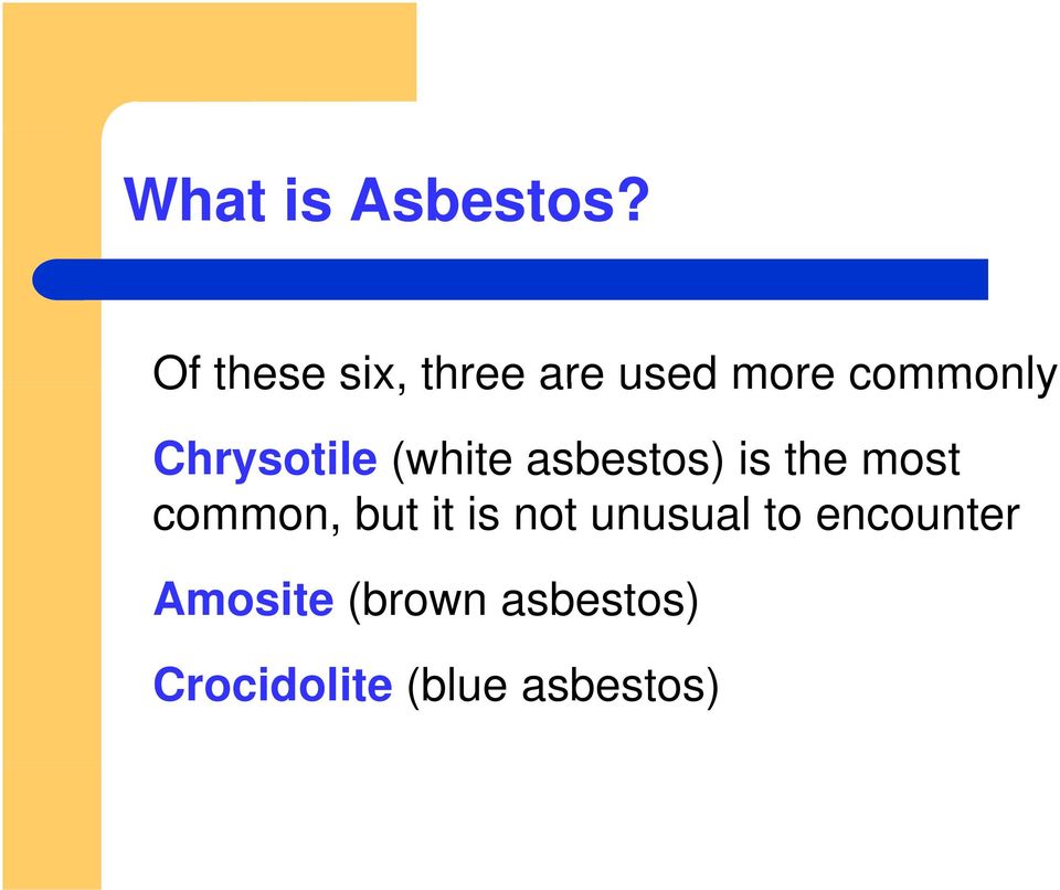 Chrysotile (white asbestos) is the most common,