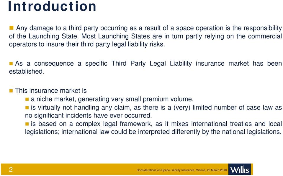 As a consequence a specific Third Party Legal Liability insurance market has been established. This insurance market is a niche market, generating very small premium volume.