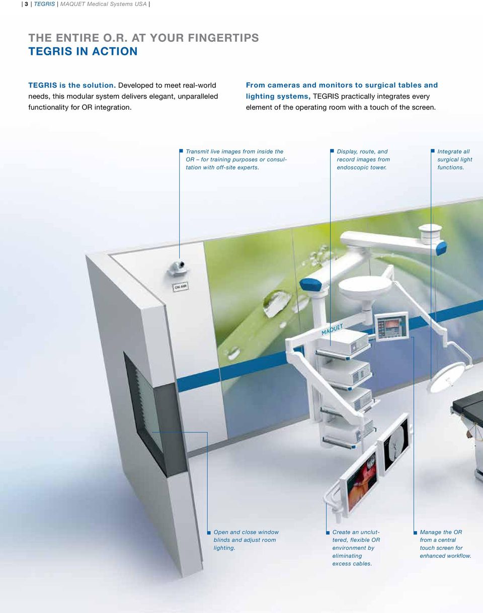 From cameras and monitors to surgical tables and lighting systems, TEGRIS practically integrates every element of the operating room with a touch of the screen.