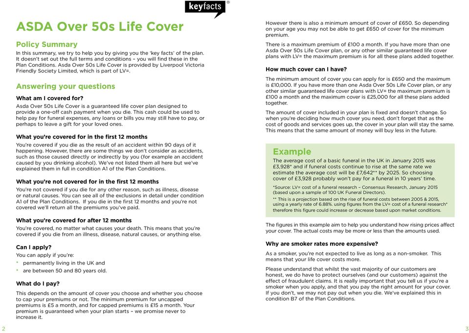 Answering your questions What am I covered for? Asda Over 50s Life Cover is a guaranteed life cover plan designed to provide a one-off cash payment when you die.