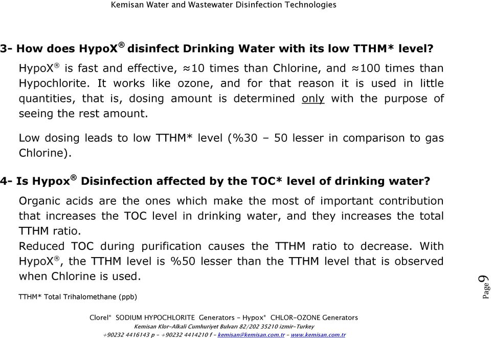 Low dosing leads to low TTHM* level (%30 50 lesser in comparison to gas Chlorine). 4- Is Hypox Disinfection affected by the TOC* level of drinking water?