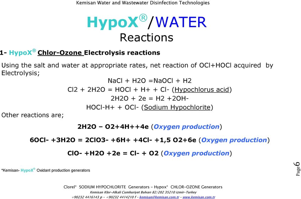 = H2 +2OH- HOCl-H+ + OCl- (Sodium Hypochlorite) Other reactions are; 2H2O O2+4H++4e (Oxygen production) 6OCl- +3H2O = 2ClO3-