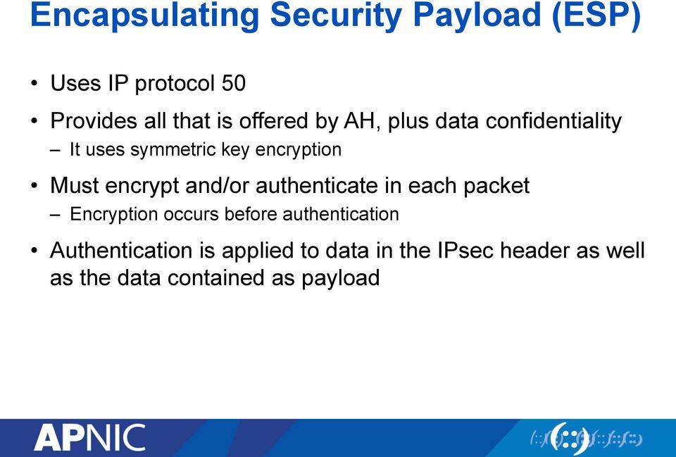 encrypt and/or authenticate in each packet Encryption occurs before authentication
