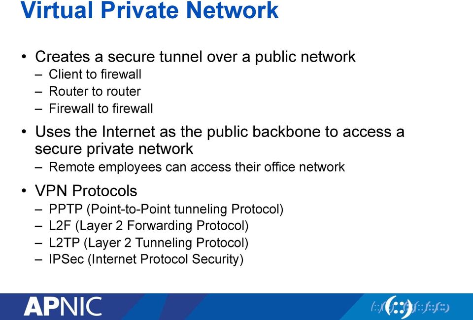 network Remote employees can access their office network VPN Protocols PPTP (Point-to-Point tunneling