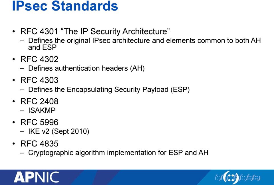 headers (AH) RFC 4303 Defines the Encapsulating Security Payload (ESP) RFC 2408