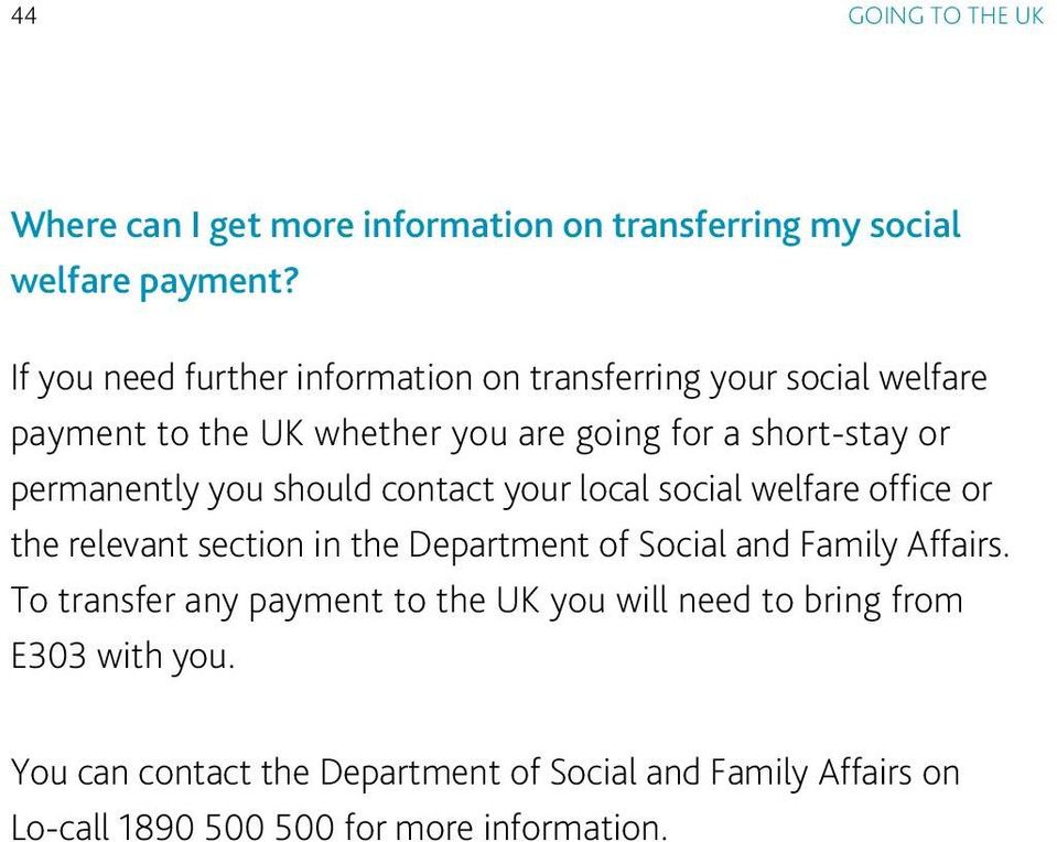 permanently you should contact your local social welfare office or the relevant section in the Department of Social and Family Affairs.