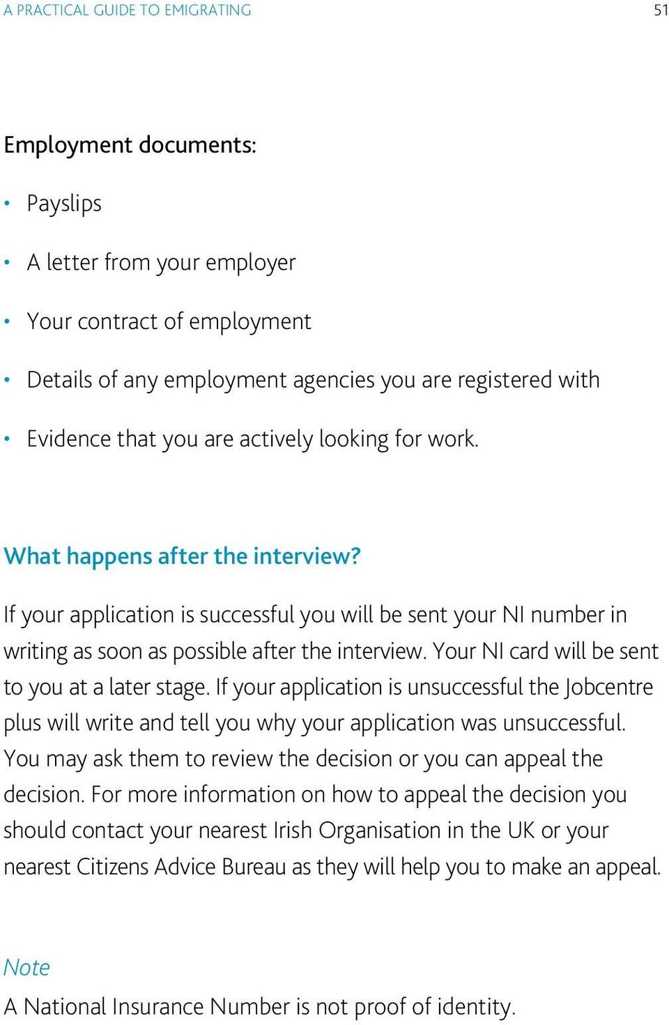 Your NI card will be sent to you at a later stage. If your application is unsuccessful the Jobcentre plus will write and tell you why your application was unsuccessful.