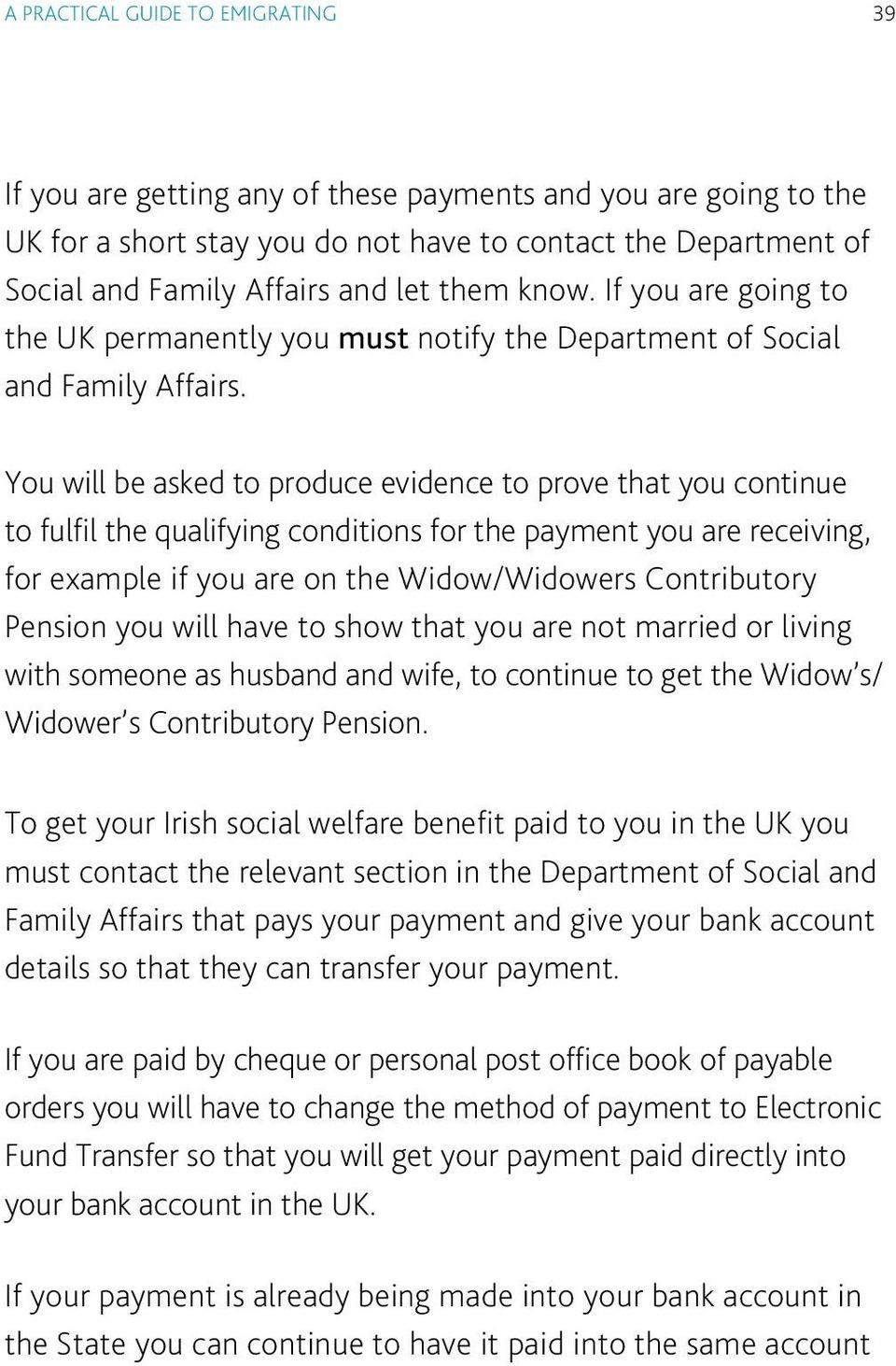 You will be asked to produce evidence to prove that you continue to fulfil the qualifying conditions for the payment you are receiving, for example if you are on the Widow/Widowers Contributory