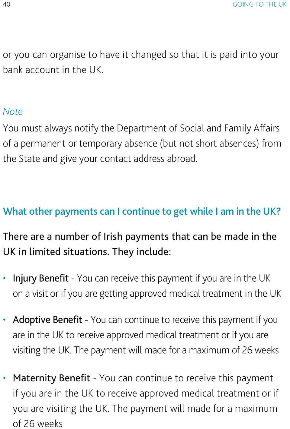 What other payments can I continue to get while I am in the UK? There are a number of Irish payments that can be made in the UK in limited situations.
