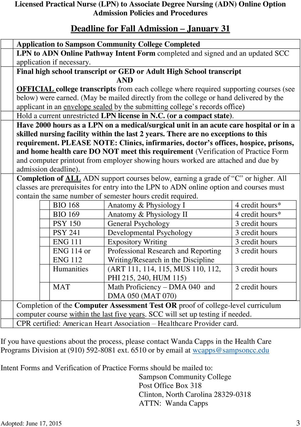 Final high school transcript or GED or Adult High School transcript AND OFFICIAL college transcripts from each college where required supporting courses (see below) were earned.