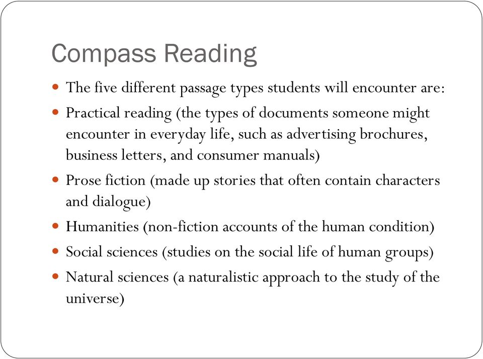 fiction (made up stories that often contain characters and dialogue) Humanities (non-fiction accounts of the human