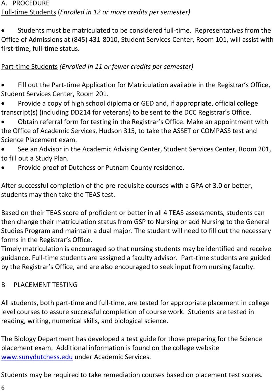 Part-time Students (Enrolled in 11 or fewer credits per semester) Fill out the Part-time Application for Matriculation available in the Registrar s Office, Student Services Center, Room 201.