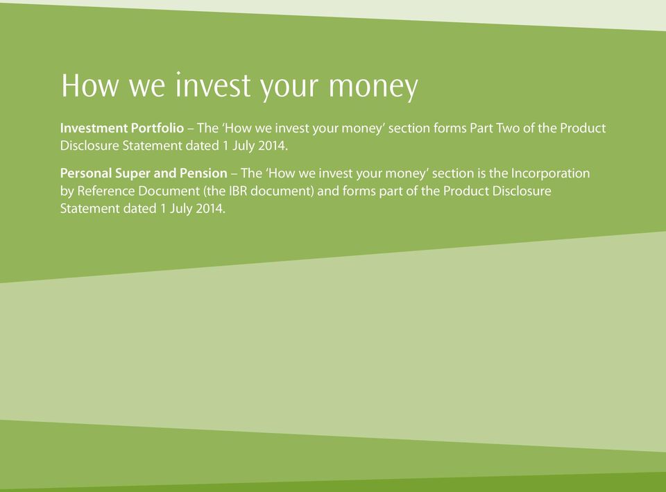 Personal Super and Pension The How we invest your money section is the Incorporation