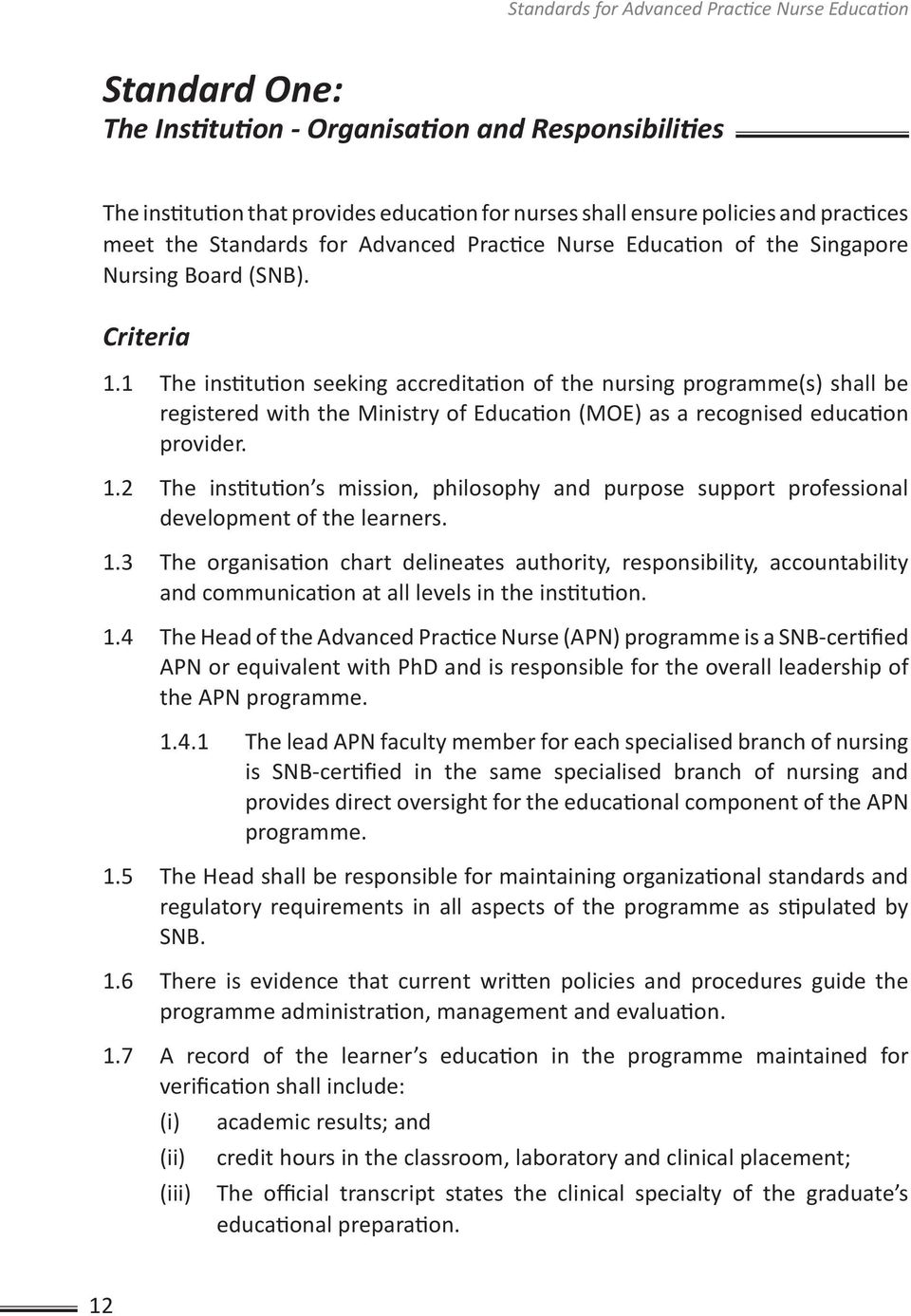 1 The institution seeking accreditation of the nursing programme(s) shall be registered with the Ministry of Education (MOE) as a recognised education provider. 1.