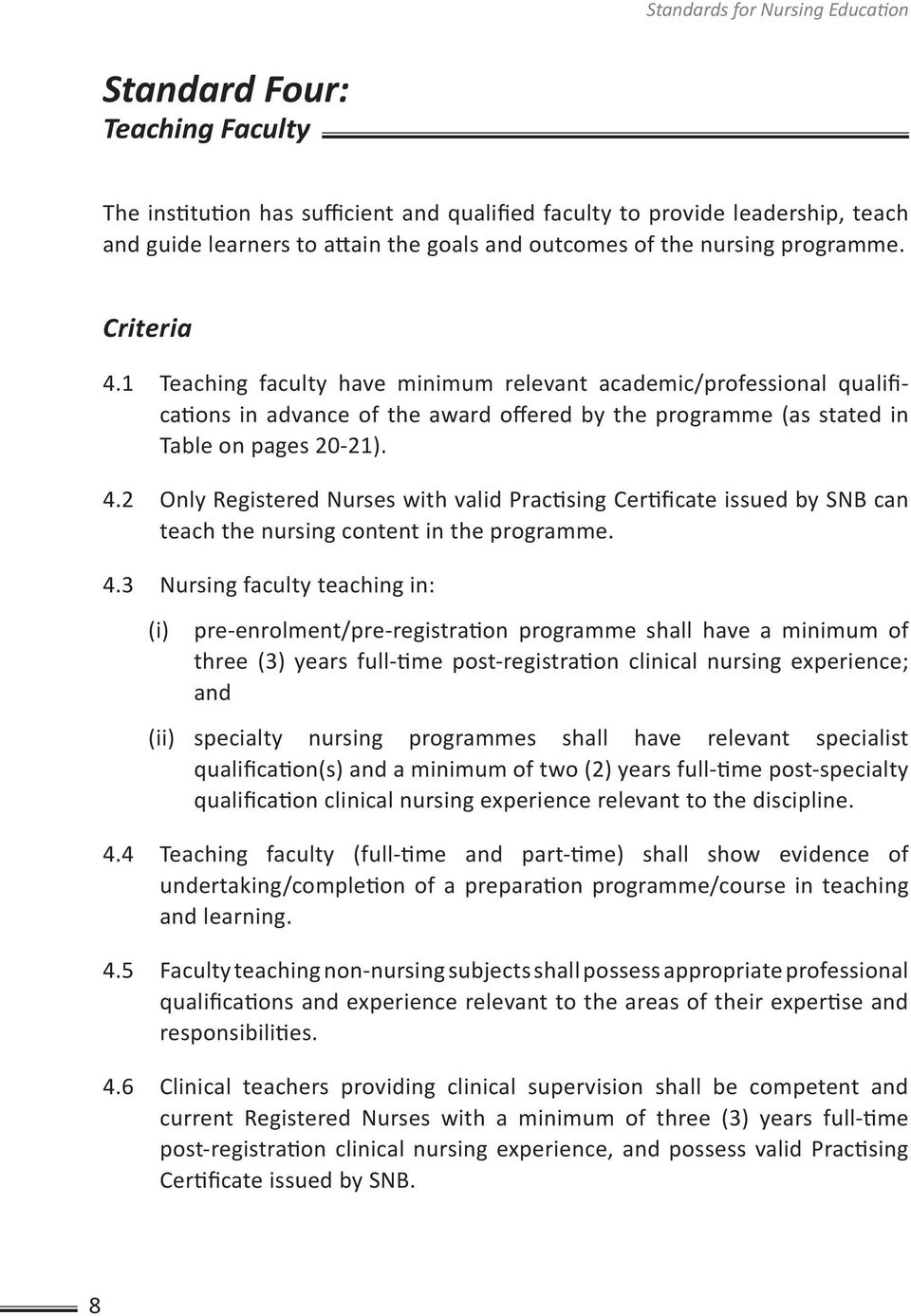 4.2 Only Registered Nurses with valid Practising Certificate issued by SNB can teach the nursing content in the programme. 4.