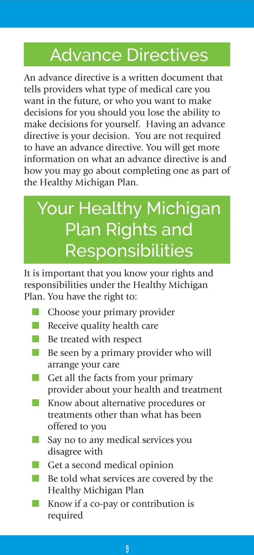 You will get more information on what an advance directive is and how you may go about completing one as part of the Healthy Michigan Plan.