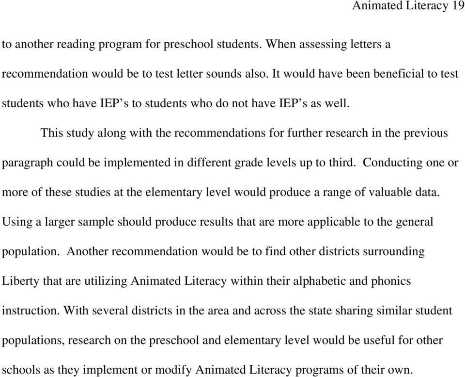 This study along with the recommendations for further research in the previous paragraph could be implemented in different grade levels up to third.