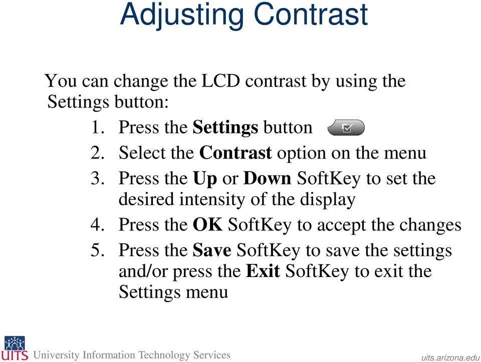 Press the Up or Down SoftKey to set the desired intensity of the display 4.