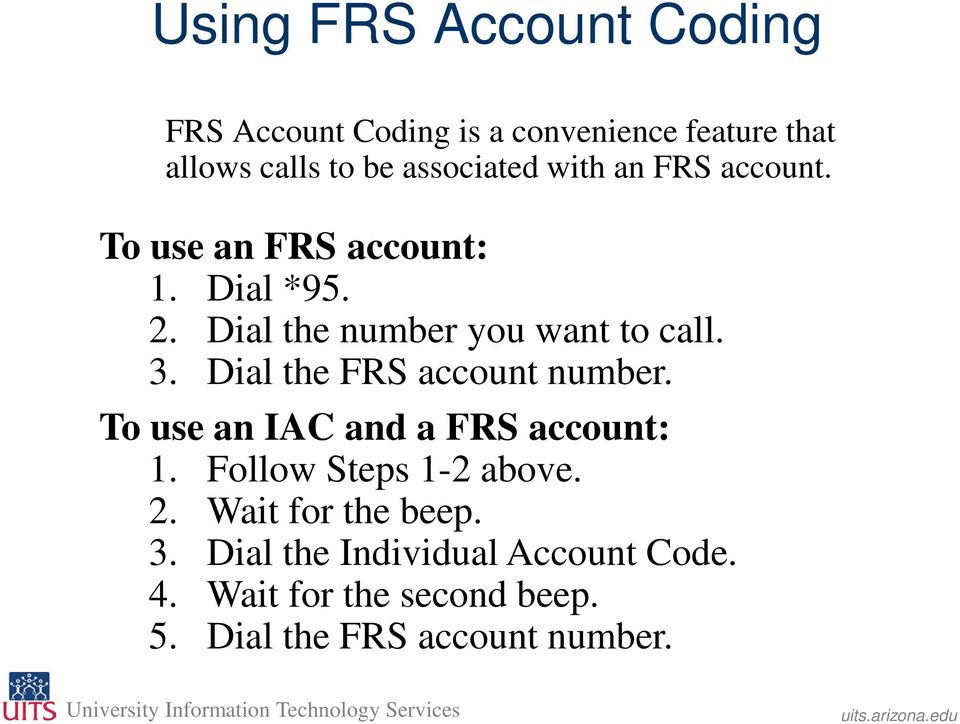 Dial the number you want to call. 3. Dial the FRS account number. To use an IAC and a FRS account: 1.