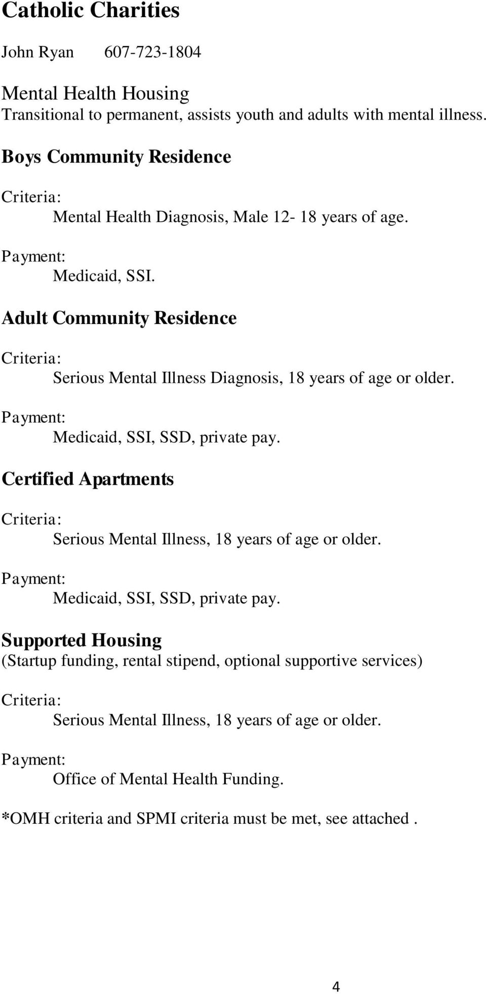 Adult Community Residence Serious Mental Illness Diagnosis, 18 years of age or older. Medicaid, SSI, SSD, private pay.