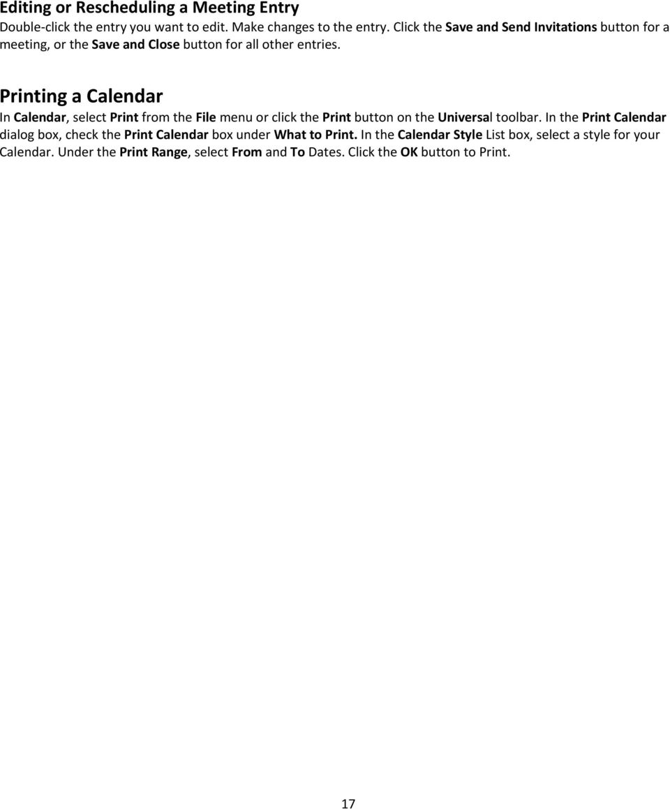 Printing a Calendar In Calendar, select Print from the File menu or click the Print button on the Universal toolbar.