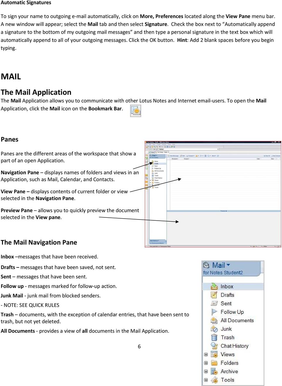 Check the box next to Automatically append a signature to the bottom of my outgoing mail messages and then type a personal signature in the text box which will automatically append to all of your