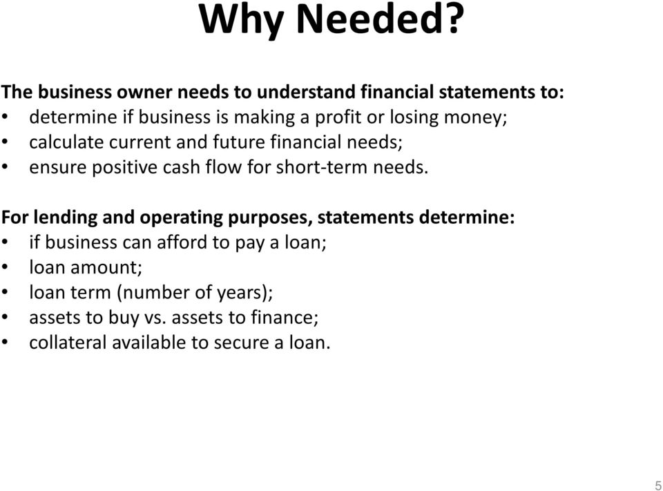 losing money; calculate current and future financial needs; ensure positive cash flow for short-term needs.