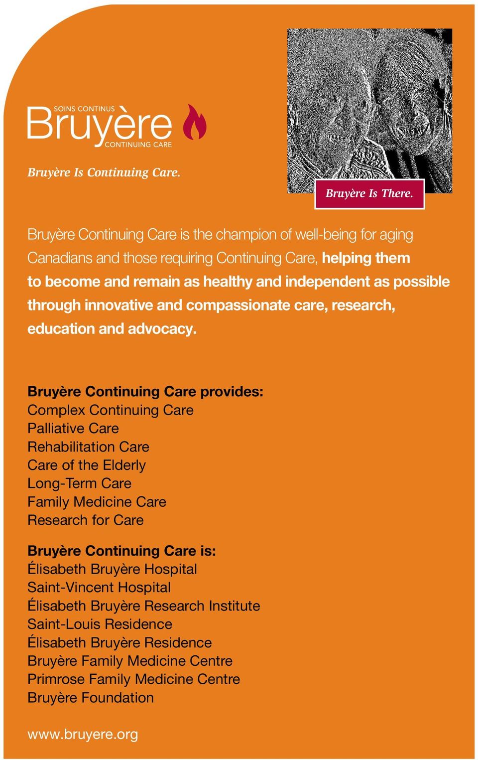 Bruyère Continuing Care provides: Complex Continuing Care Palliative Care Rehabilitation Care Care of the Elderly Long-Term Care Family Medicine Care Research for Care