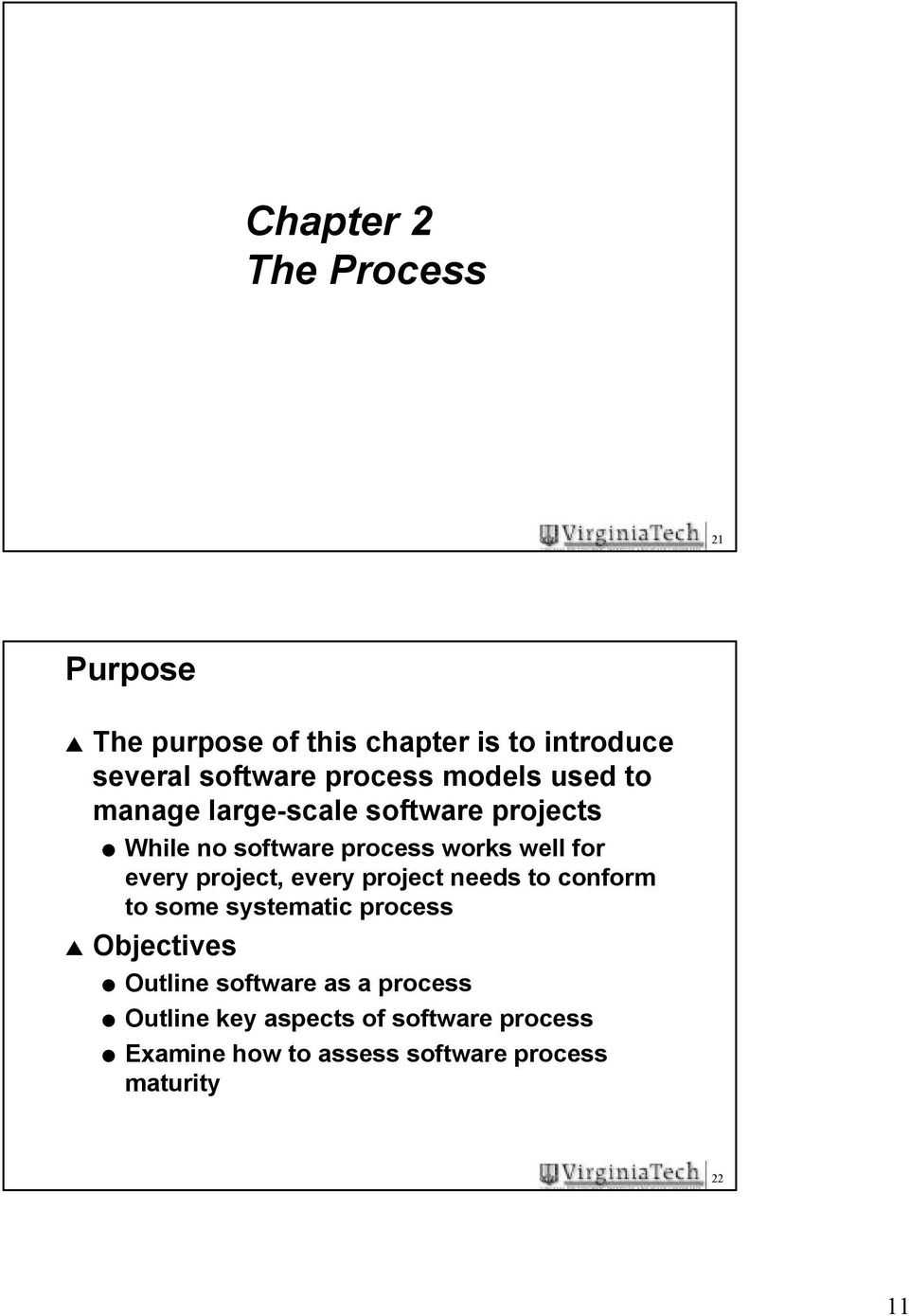 every project, every project needs to conform to some systematic process Objectives Outline software
