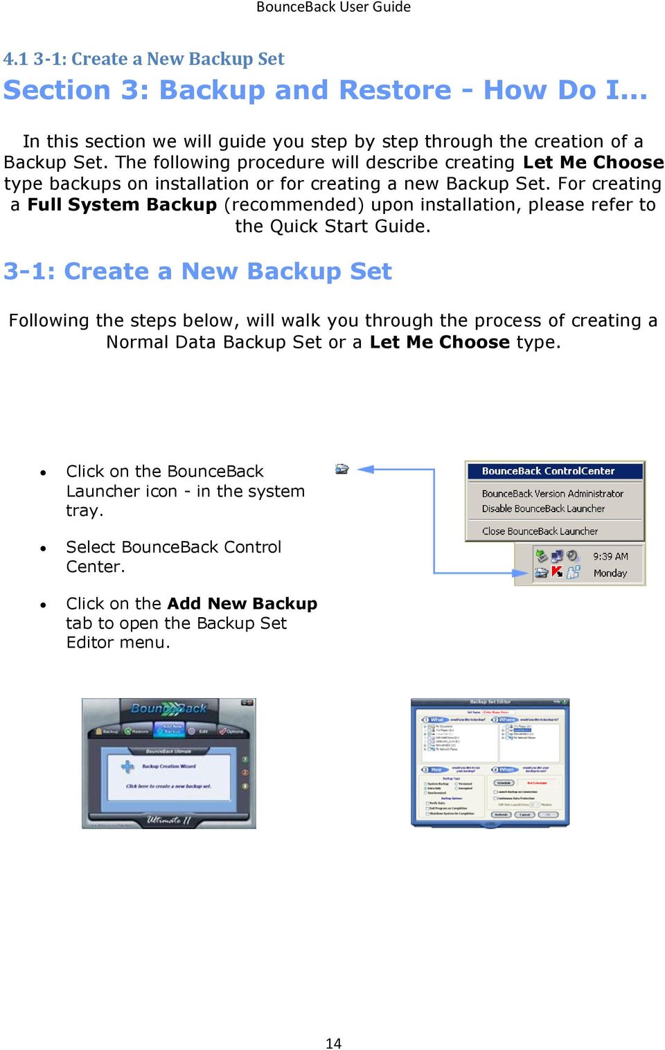 For creating a Full System Backup (recommended) upon installation, please refer to the Quick Start Guide.