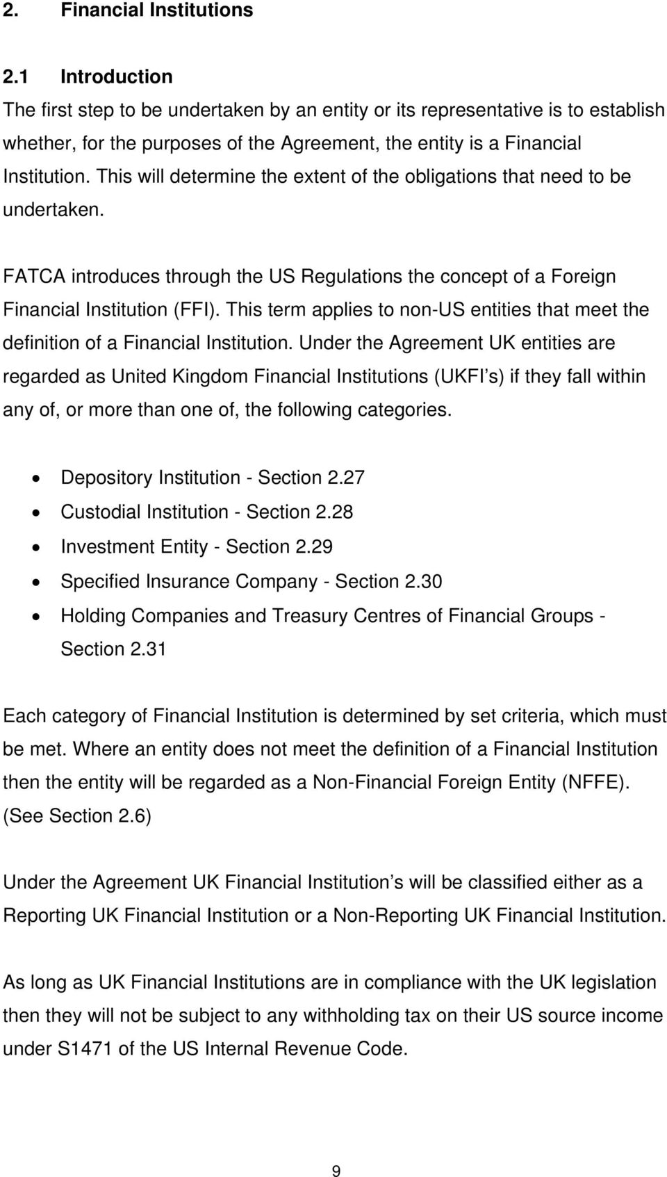 This will determine the extent of the obligations that need to be undertaken. FATCA introduces through the US Regulations the concept of a Foreign Financial Institution (FFI).