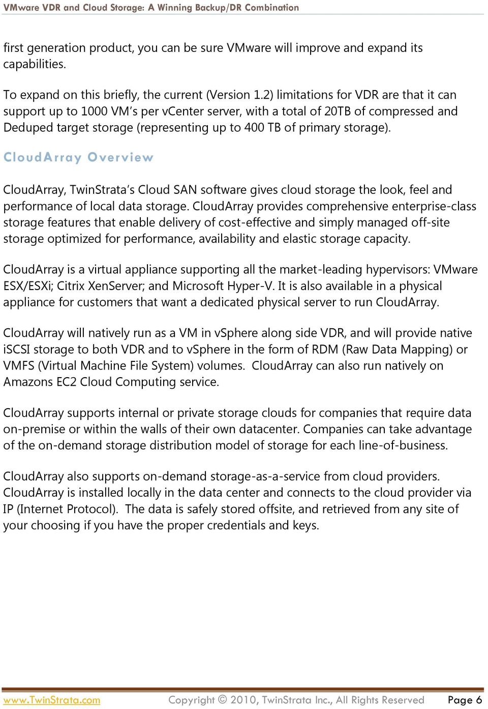 CloudArray Overview CloudArray, TwinStrata s Cloud SAN software gives cloud storage the look, feel and performance of local data storage.