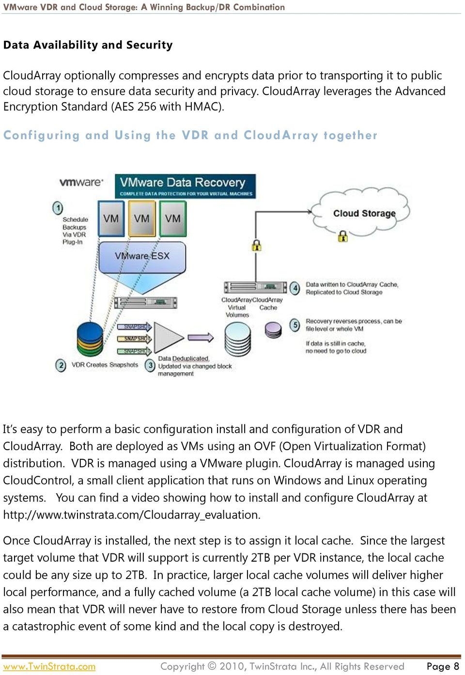 Configuring and Using the VDR and CloudArray together It s easy to perform a basic configuration install and configuration of VDR and CloudArray.