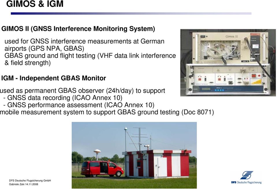 Monitor used as permanent GBAS observer (24h/day) to support - GNSS data recording (ICAO Annex 10) - GNSS performance