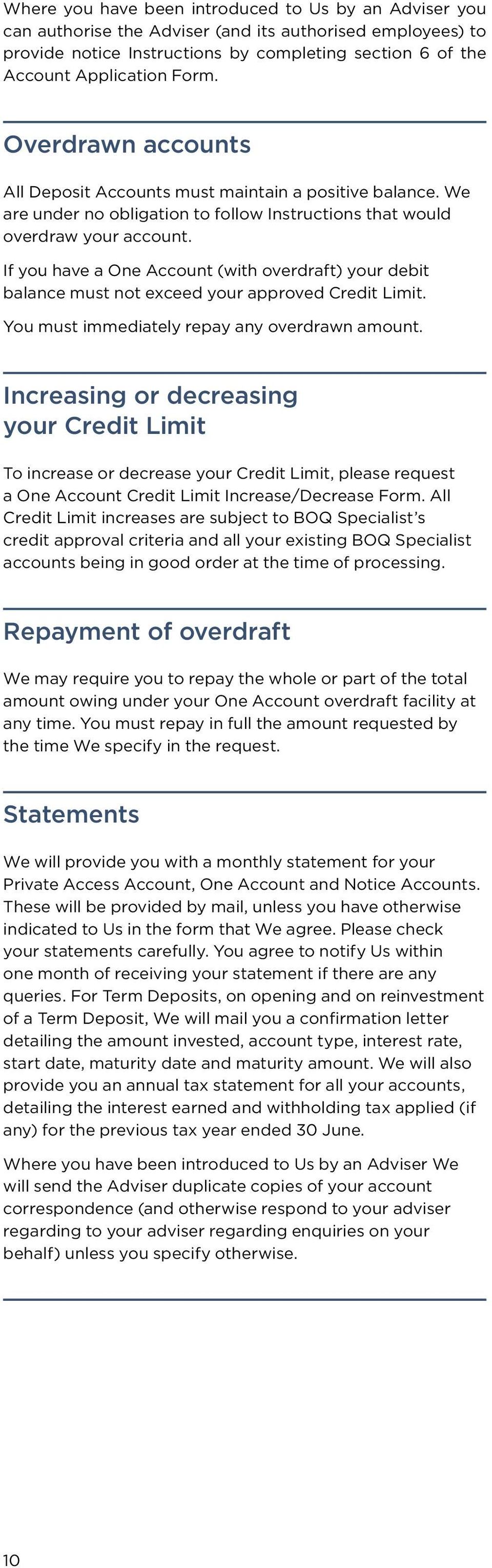 If you have a One Account (with overdraft) your debit balance must not exceed your approved Credit Limit. You must immediately repay any overdrawn amount.
