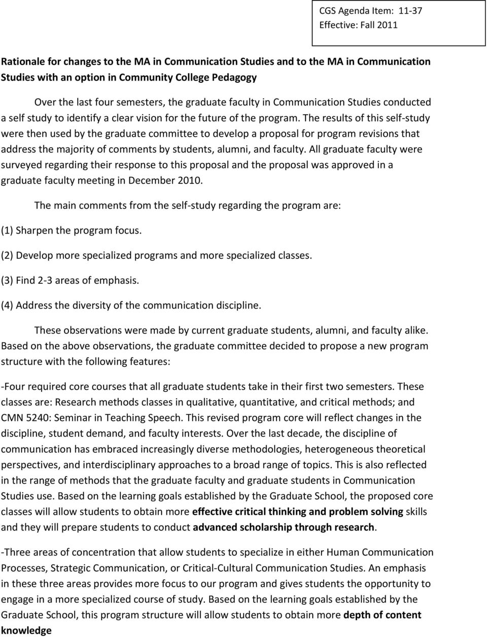 The results of this self study were then used by the graduate committee to develop a proposal for program revisions that address the majority of comments by students, alumni, and faculty.