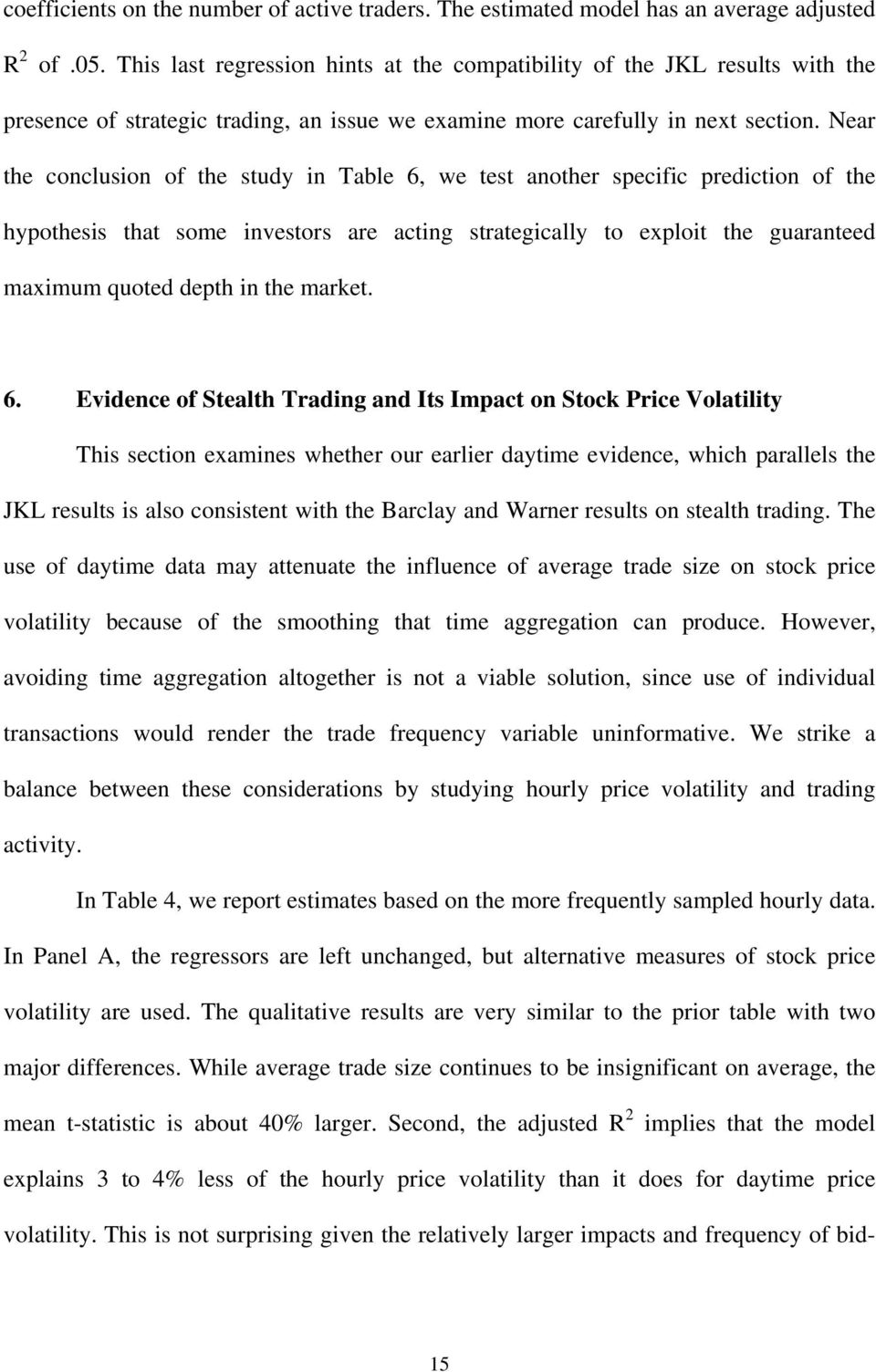 Near the conclusion of the study in Table 6, we test another specific prediction of the hypothesis that some investors are acting strategically to exploit the guaranteed maximum quoted depth in the