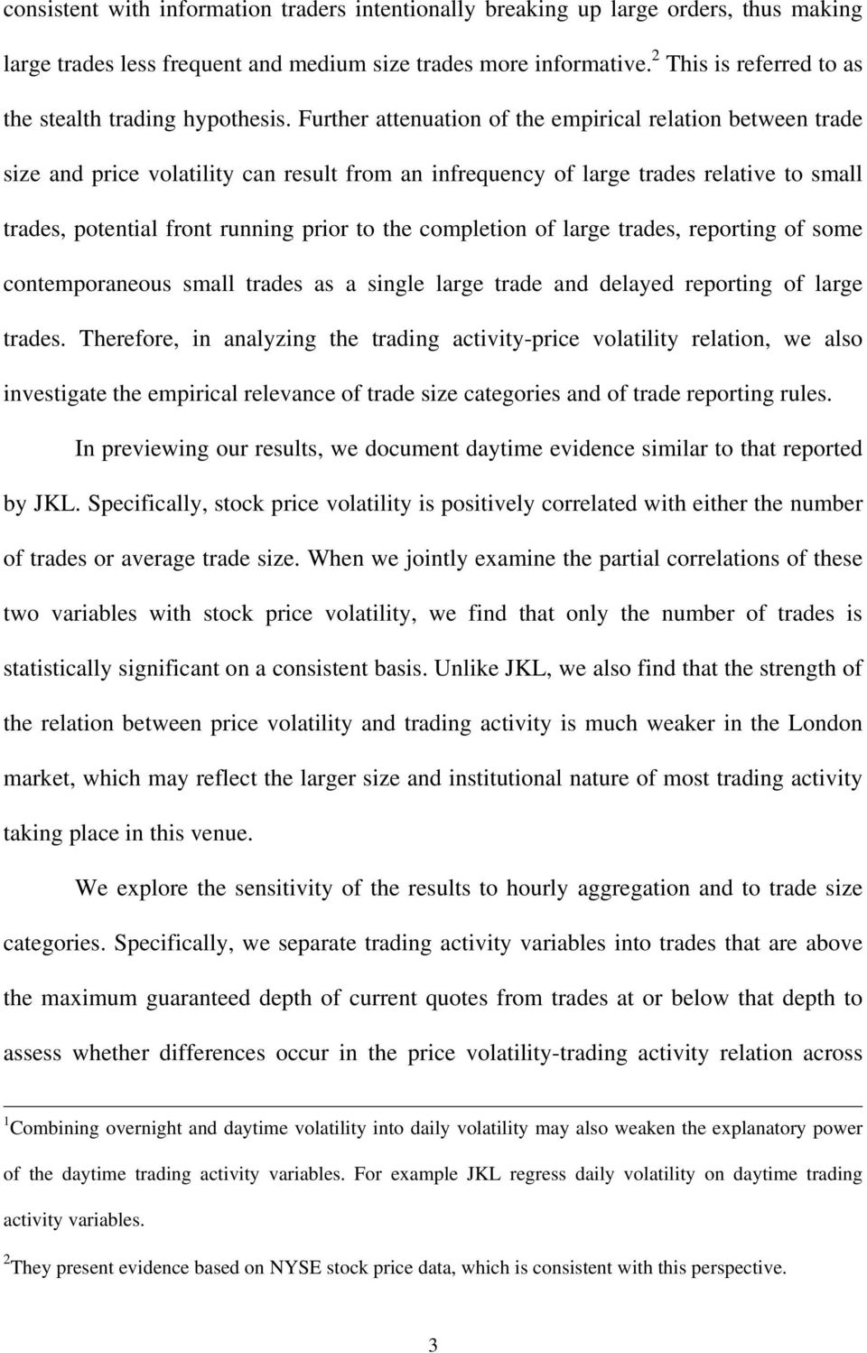 Further attenuation of the empirical relation between trade size and price volatility can result from an infrequency of large trades relative to small trades, potential front running prior to the