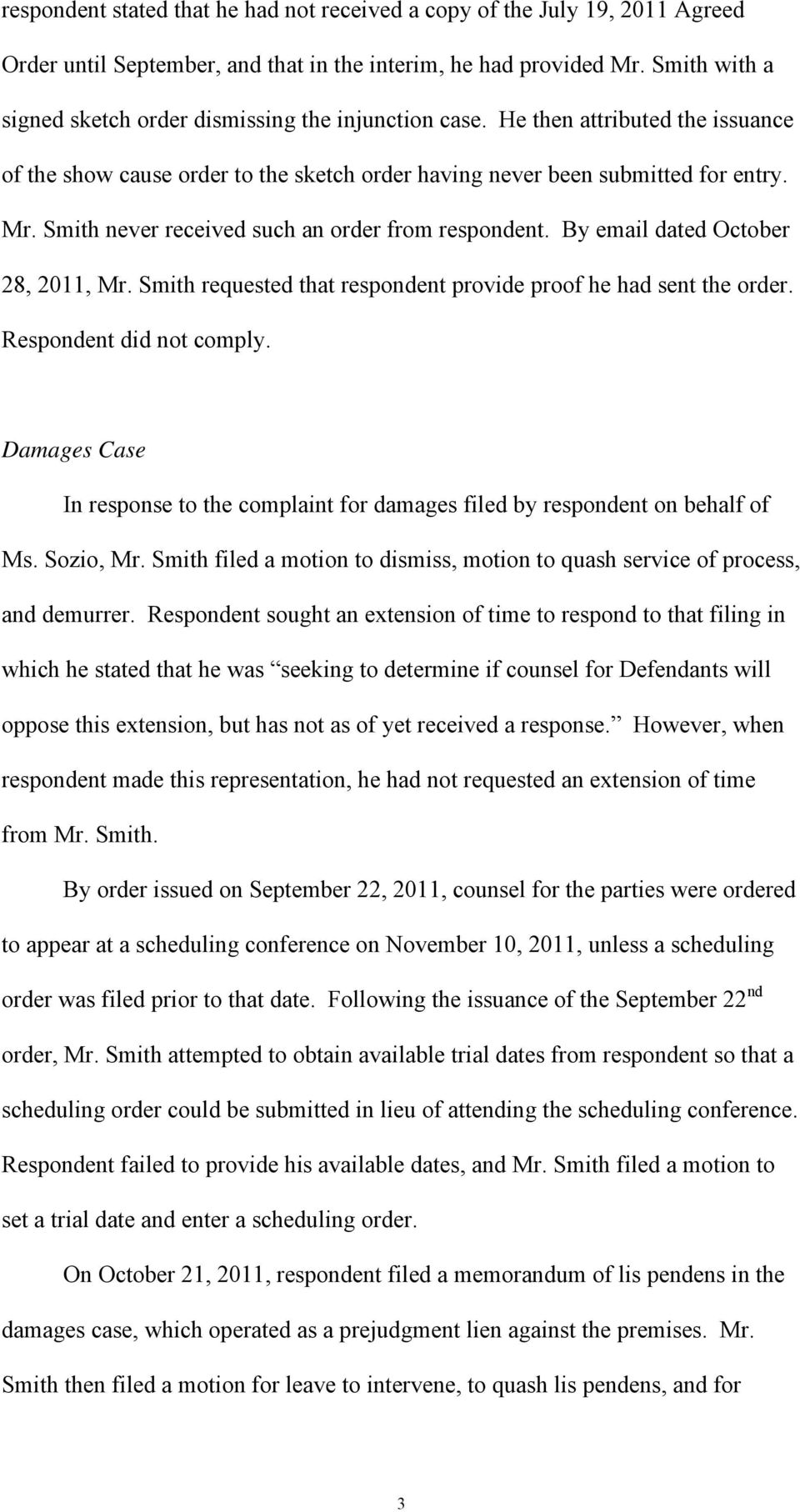 Smith never received such an order from respondent. By email dated October 28, 2011, Mr. Smith requested that respondent provide proof he had sent the order. Respondent did not comply.