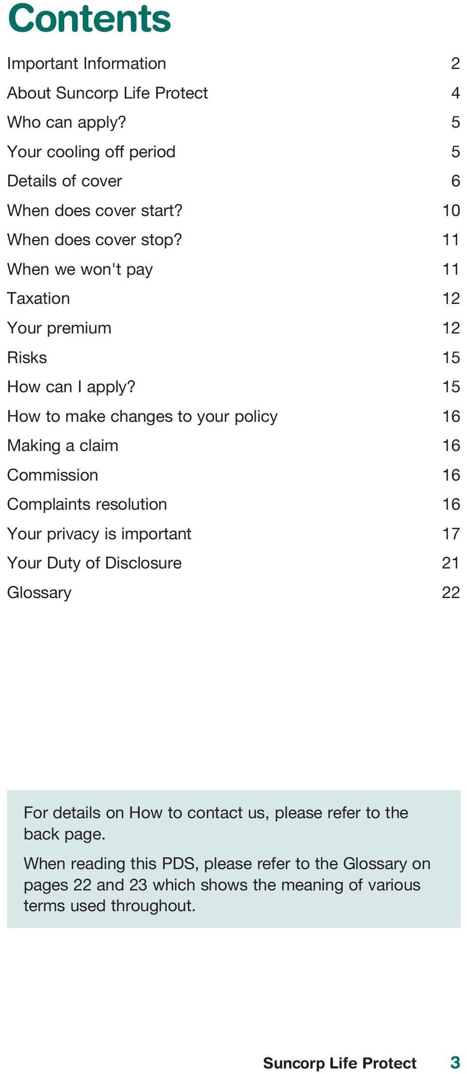 15 How to make changes to your policy 16 Making a claim 16 Commission 16 Complaints resolution 16 Your privacy is important 17 Your Duty of Disclosure 21