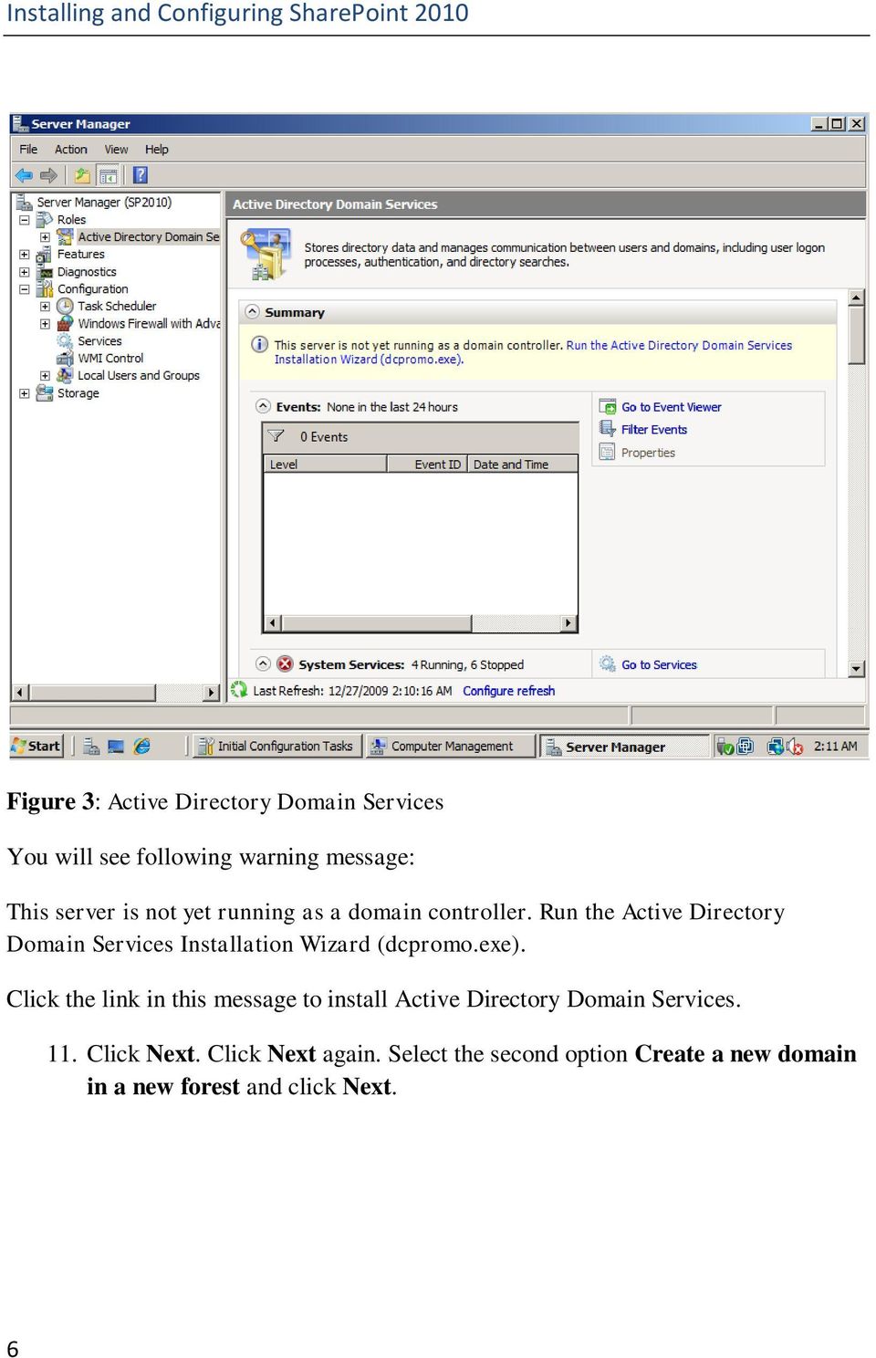 Run the Active Directory Domain Services Installation Wizard (dcpromo.exe).