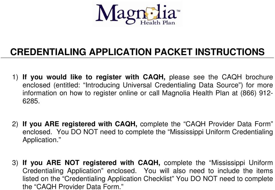 2) If you ARE registered with CAQH, complete the CAQH Provider Data Form enclosed. You DO NOT need to complete the Mississippi Uniform Credentialing Application.