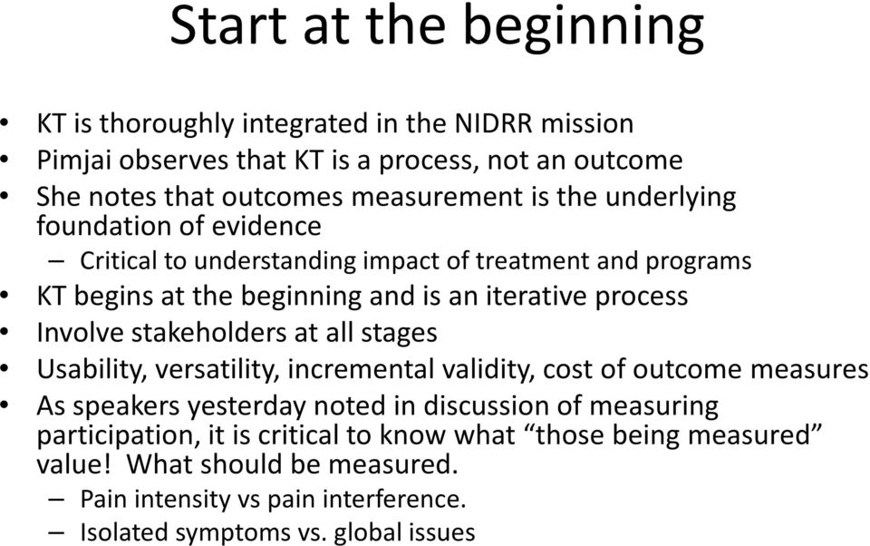 Involve stakeholders at all stages Usability, versatility, incremental validity, cost of outcome measures As speakers yesterday noted in discussion of measuring