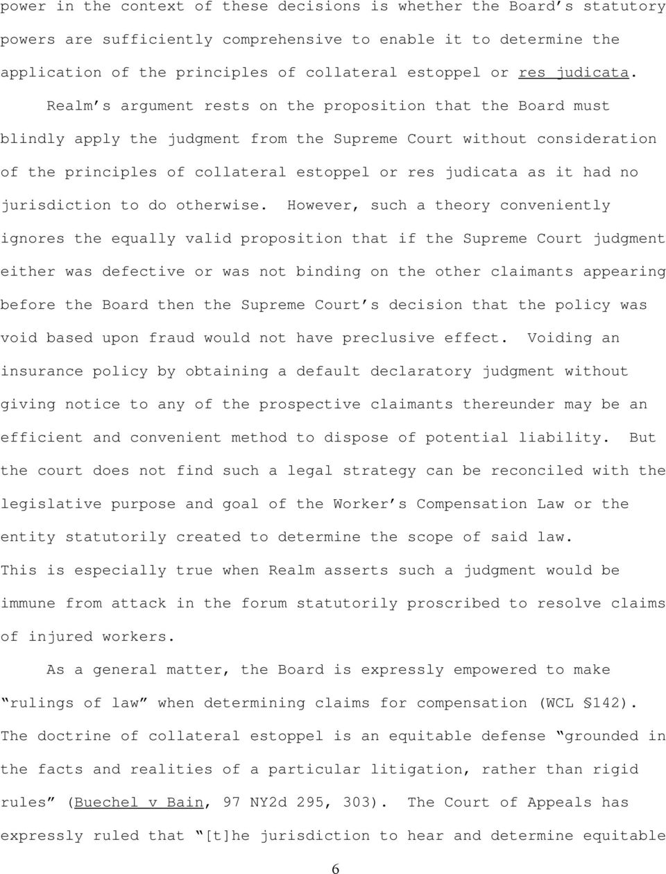 Realm s argument rests on the proposition that the Board must blindly apply the judgment from the Supreme Court without consideration of the principles of collateral estoppel or res judicata as it