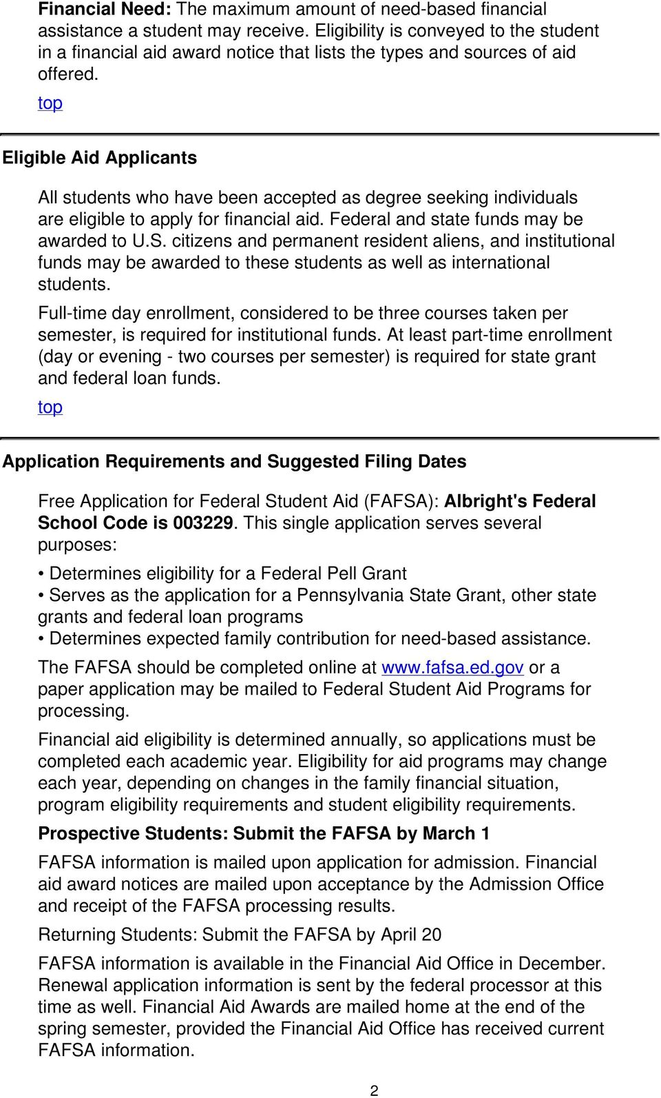 Eligible Aid Applicants All students who have been accepted as degree seeking individuals are eligible to apply for financial aid. Federal and state funds may be awarded to U.S.